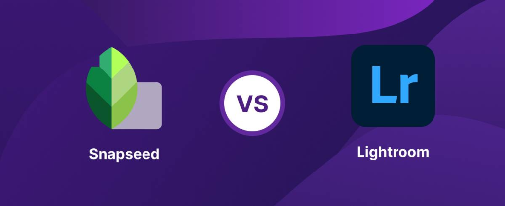 Snapseed VS Lightroom: Which Editing App Wins in 2025