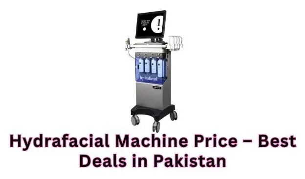 The Ultimate Guide to Hydra Facial Machine Cost in Pakistan and Beauty Machines for Modern Salons Hydra Facial Machine Cost in Pakistan