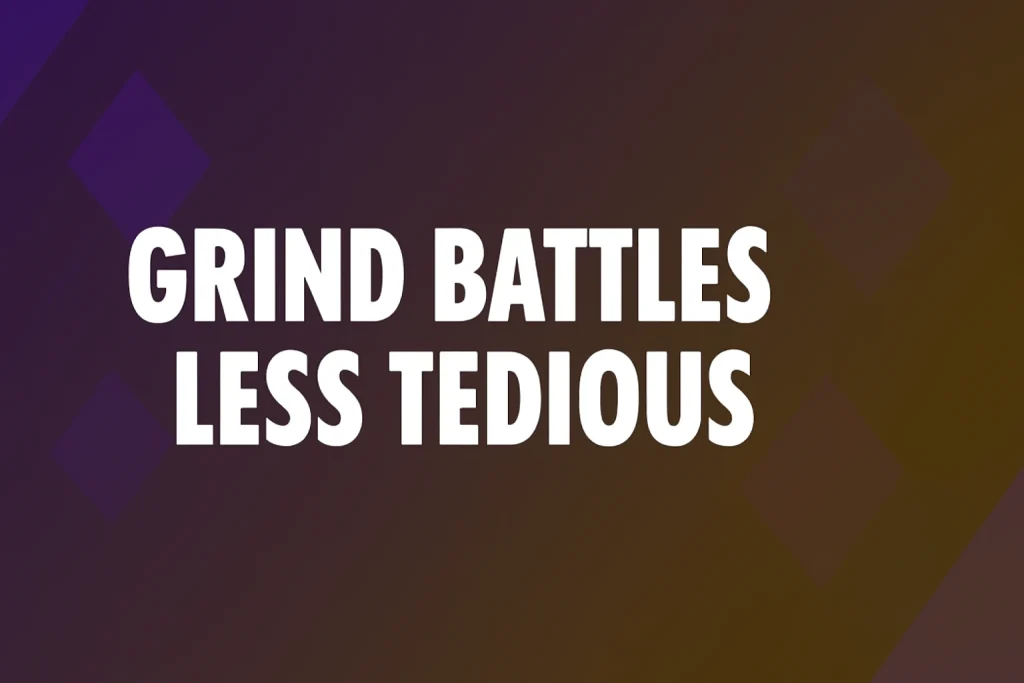 How To Make Grind Battles Less Tedious And More Enjoyable Grind Battles Less Tedious