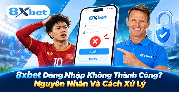 8xbet Dang Nhap Không Thành Công? Nguyên Nhân Và Cách Xử Lý